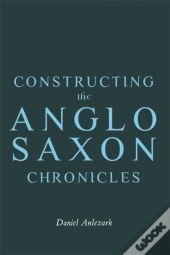 Constructing The Anglo-Saxon Chronicles