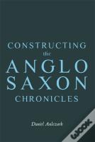 Constructing The Anglo-Saxon Chronicles