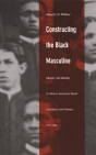 Constructing The Black Masculine - Preview