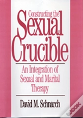 Constructing The Sexual Crucible