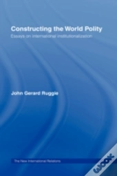 Constructing The World Polity
