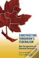 Constructing Tomorrow'S Federalism