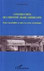 Construction De L'Identite Arabe Americaine ; Entre Invisibilite Et Mise En Scene Strategique - Preview