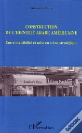 Construction De L'Identite Arabe Americaine ; Entre Invisibilite Et Mise En Scene Strategique