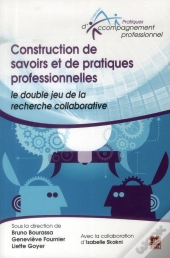 Construction De Savoirs Et De Pratiques Professionnelles ; Le Double Jeu De La Recherche Collaborative