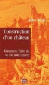 Construction D'Un Château ; Comment Faire De Sa Vie Une Oeuvre