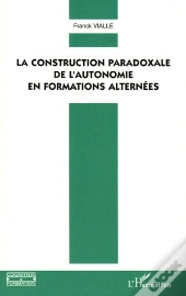 Construction Paradoxale De L'Autonomie En Formations Alternees