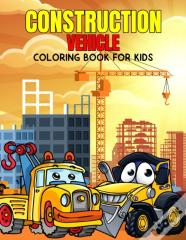 Construction Vehicle Coloring Book For Kids