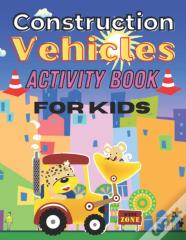 Construction Vehicles  Activity Book For Kids