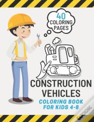 Construction Vehicles Coloring Book For Kids 4-8