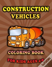 Construction Vehicles Coloring Book For Kids Ages 4-8