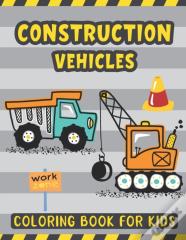 Construction Vehicles Coloring Book For Kids