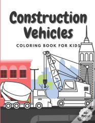 Construction Vehicles Coloring Book For Kids
