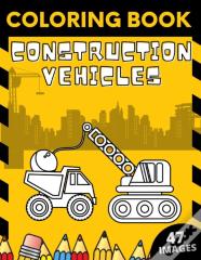 Construction Vehicles Coloring Book
