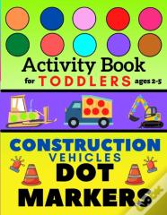 Construction Vehicles Dot Markers Activity Book For Toddlers Ages 2-5