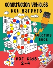 Construction Vehicles Dot Markers Coloring Book For Kids 2-4