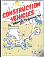 Construction Vehicles Dot Markers Coloring Book