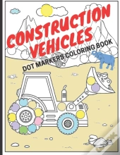 Construction Vehicles Dot Markers Coloring Book