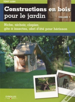 Capa do artigo Constructions En Bois Pour Le Jardin Tome 1 ; Niche, Nichoir,Clapier, Gite À Instectes, Abri D'Été Pour Hérisson