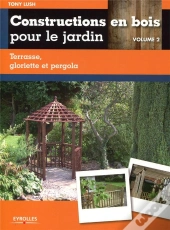 Constructions En Bois Pour Le Jardin Tome 2