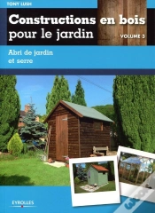 Capa do artigo Constructions En Bois Pour Le Jardin Tome 3 ; Abri De Jardin Et Serre