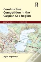 Constructive Competition In The Caspian Sea Region