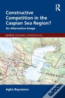 Constructive Competition In The Caspian Sea Region