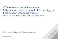 Constructivism, Narrative And Foreign Policy Analysis