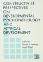 Constructivist Perspectives On Developmental Psychopathology And Atypical Development - Preview