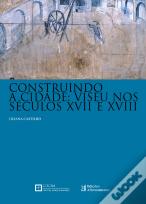Construindo a Cidade: Viseu nos Séculos XVII e XVIII