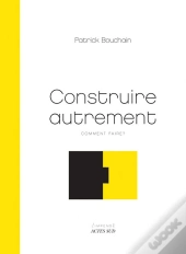 Construire Autrement ; Comment Faire ?