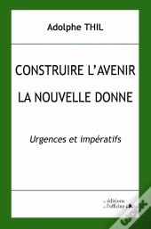 Construire L'Avenir ; La Nouvelle Donne ; Urgences Et Impératifs