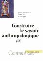 Construire Le Savoir Anthropologique - Preview