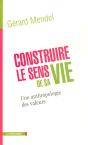 Construire Le Sens De Sa Vie ; Une Anthropologie Des Valeurs - Preview