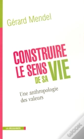 Construire Le Sens De Sa Vie ; Une Anthropologie Des Valeurs