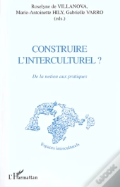 Construire L'Interculturel ; De La Notion Aux Pratiques