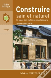 Construire Sain Et Naturel ; Le Guide Des Matériaux Écologiques