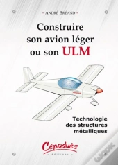 Construire Son Avion Léger Ou Son Ulm ; Technologie Des Structures Métalliques