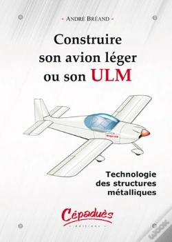 Capa do artigo Construire Son Avion Léger Ou Son Ulm ; Technologie Des Structures Métalliques