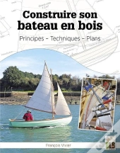 Construire Son Bateau En Bois ; Principes, Techniques, Plans
