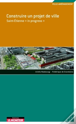 Capa do artigo Construire Un Projet De Ville - Saint-Étienne « In Progress »
