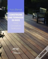 Construire Une Terrasse En Bois ; Choix, Conception, Réalisation