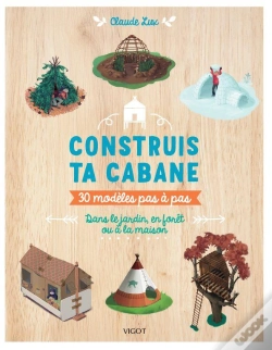 Capa do artigo Construis Ta Cabane : 30 Modèles Pas À Pas, Dans Le Jardin, En Forêt Ou À La Maison