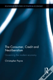Consumer, Credit And Neoliberalism