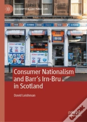 Consumer Nationalism And Barrâ€™S Irn-Bru In Scotland