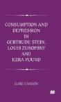 Consumption And Depression In Gertrude Stein, Louis Zukofsky And Ezra Pound - Preview
