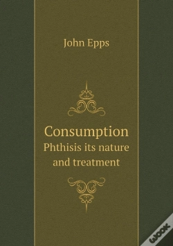 Capa do artigo Consumption Phthisis Its Nature And Treatment