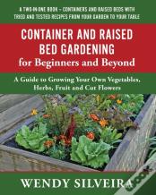 Container And Raised Bed Gardening For Beginners And Beyond