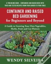 Container And Raised Bed Gardening For Beginners And Beyond