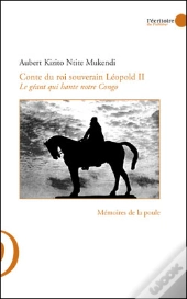 Conte Du Roi Souverain Leopold Ii ; Le Geant Qui Hante Notre Congo
